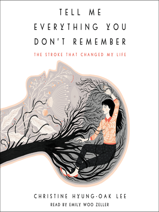 Title details for Tell Me Everything You Don't Remember by Christine Hyung-Oak Lee - Available